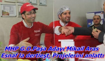 MHP G.O.Paşa Adayı Mikail Aras yıldıztapya esnafını ziyareti gerçekleştirdi