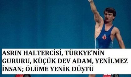 Naim Süleymanoğlu artık gönüllerde yaşayacak