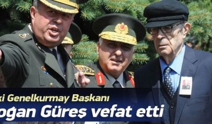 Orgeneral Doğan Güreş vefat etti