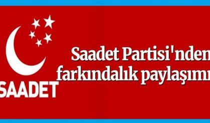 Saadet Partisi'nden farkındalık paylaşımı