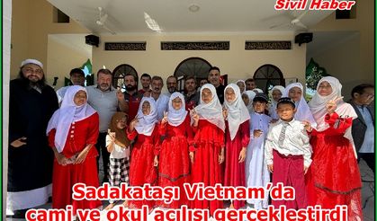 Sadakataşı Vietnam’da cami ve okul açılışı gerçekleştirdi