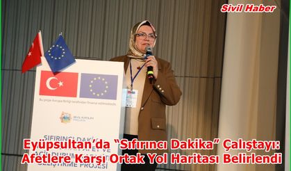 Eyüpsultan’da “Sıfırıncı Dakika” Çalıştayı: Afetlere Karşı Ortak Yol Haritası Belirlendi