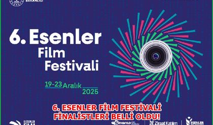 6. ESENLER FİLM FESTİVALİ FİNALİSTLERİ BELLİ OLDU!
