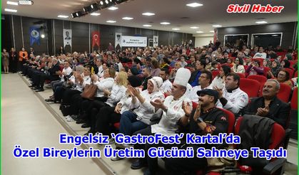 Engelsiz ‘GastroFest’ Kartal’da Özel Bireylerin Üretim Gücünü Sahneye Taşıdı