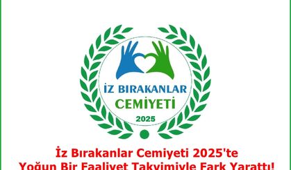 İz Bırakanlar Cemiyeti 2025'te Yoğun Bir Faaliyet Takvimiyle Fark Yarattı!