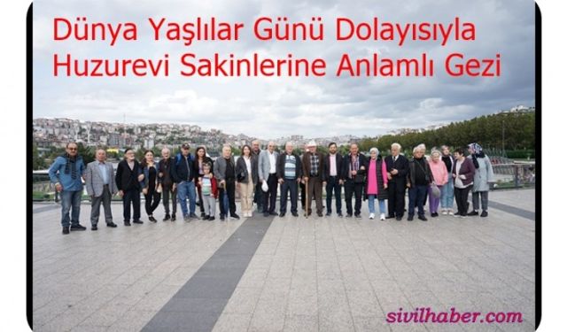 Dünya Yaşlılar Günü dolayısıyla anlamlı bir gezi düzenlendi.