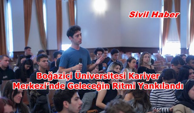 Boğaziçi Üniversitesi Kariyer Merkezi’nde Geleceğin Ritmi Yankılandı