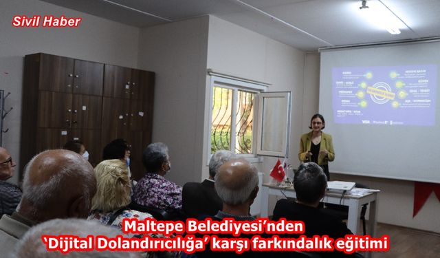 Maltepe Belediyesi’nden ‘Dijital Dolandırıcılığa’ karşı farkındalık eğitimi