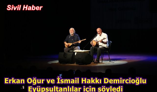 Erkan Oğur ve İsmail Hakkı Demircioğlu Eyüpsultanlılar için söyledi