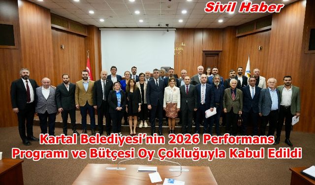 Kartal Belediyesi’nin 2026 Performans Programı ve Bütçesi Oy Çokluğuyla Kabul Edildi