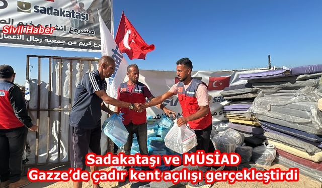 Sadakataşı ve MÜSİAD Gazze’de çadır kent açılışı gerçekleştirdi