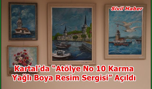 Kartal’da “Atölye No 10 Karma Yağlı Boya Resim Sergisi” Açıldı