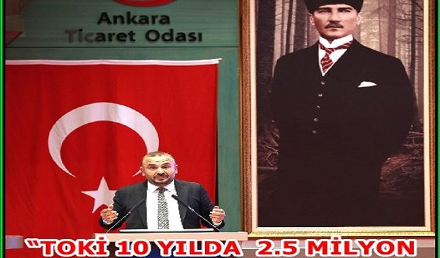 “TOKİ 10 YILDA 2.5 MİLYON KONUT YAPMALI”