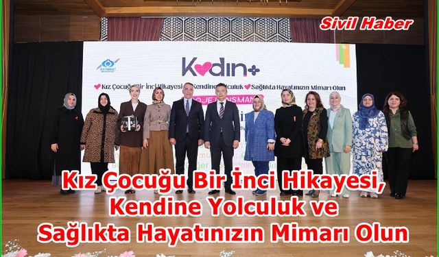 “Kız Çocuğu Bir İnci Hikayesi, Kendine Yolculuk ve Sağlıkta Hayatınızın Mimarı Olun”