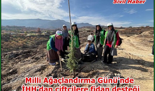 Milli Ağaçlandırma Günü'nde İHH’dan çiftçilere fidan desteği