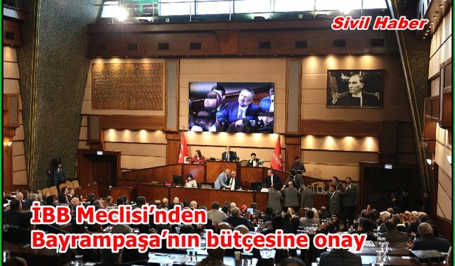 İBB Meclisi’nden Bayrampaşa’nın bütçesine onay