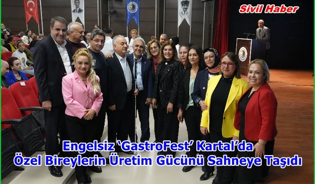 Engelsiz ‘GastroFest’ Kartal’da Özel Bireylerin Üretim Gücünü Sahneye Taşıdı