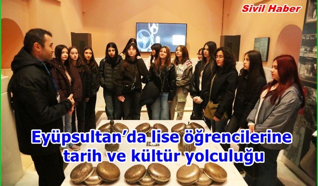 Eyüpsultan’da lise öğrencilerine tarih ve kültür yolculuğu
