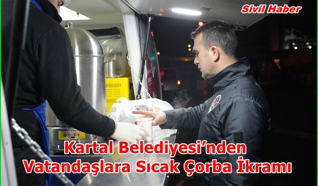 Kartal Belediyesi’nden Vatandaşlara Sıcak Çorba İkramı