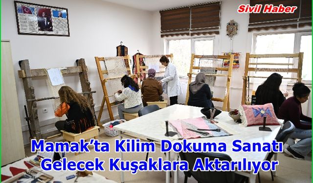 Mamak’ta Kilim Dokuma Sanatı Gelecek Kuşaklara Aktarılıyor