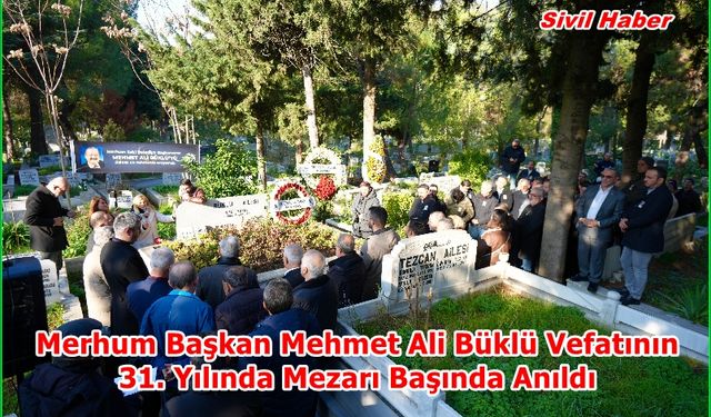 Merhum Başkan Mehmet Ali Büklü Vefatının 31. Yılında Mezarı Başında Anıldı