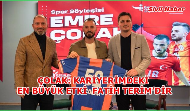 ÇOLAK: KARİYERİMDEKİ EN BÜYÜK ETKİ FATİH TERİM’DİR