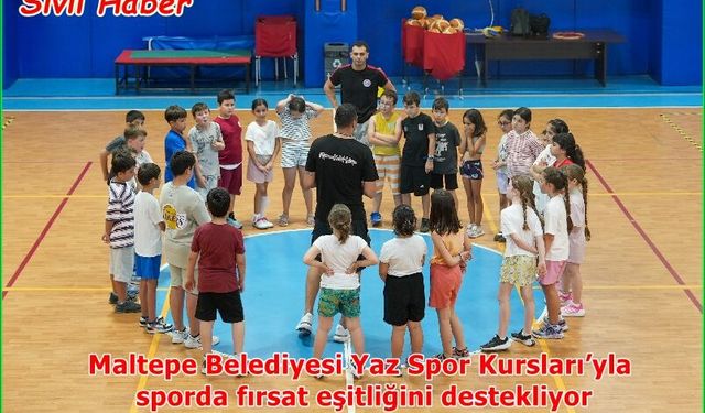 Maltepe Belediyesi Yaz Spor Kursları’yla sporda fırsat eşitliğini destekliyor