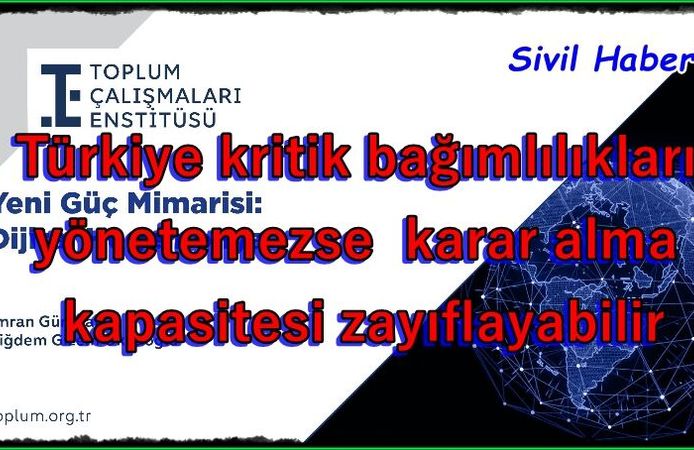 TÇE’den dijital egemenlik uyarısı: Türkiye kritik bağımlılıkları yönetemezse karar alma kapasitesi zayıflayabilir