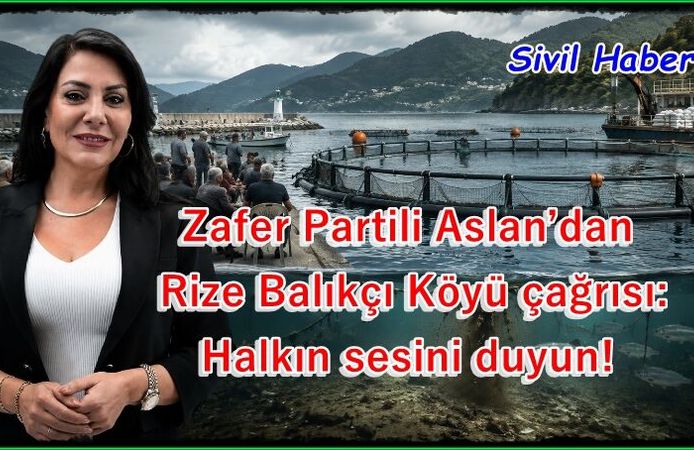 Zafer Partili Aslan’dan Rize Balıkçı Köyü çağrısı: Halkın sesini duyun!