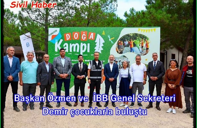 Çiftalan Doğa Kampı’nda Başkan Özmen ve İBB Genel Sekreteri Demir çocuklarla buluştu