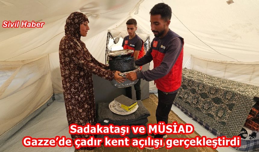 Sadakataşı ve MÜSİAD Gazze’de çadır kent açılışı gerçekleştirdi