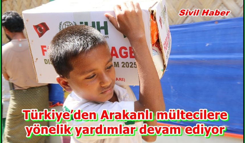 Türkiye’den Arakanlı mültecilere yönelik yardımlar devam ediyor