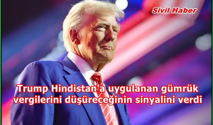 Trump Hindistan'a uygulanan gümrük vergilerini düşüreceğinin sinyalini verdi