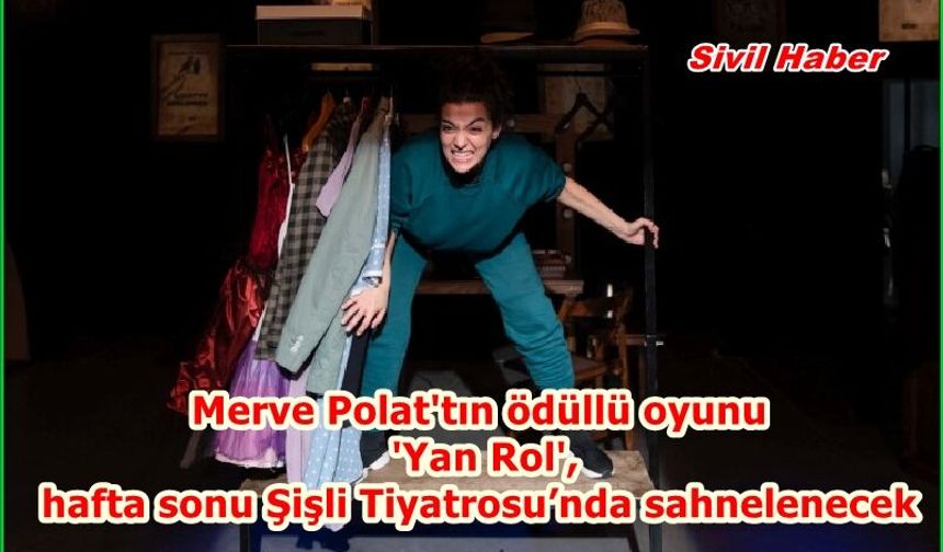 Merve Polat'tın ödüllü oyunu 'Yan Rol', hafta sonu Şişli Tiyatrosu’nda sahnelenecek