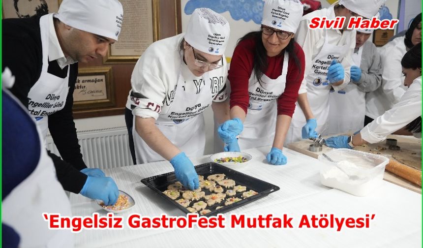 ‘Engelsiz GastroFest Mutfak Atölyesi’