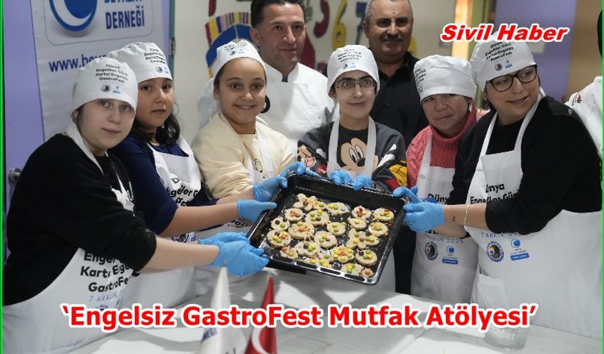 ‘Engelsiz GastroFest Mutfak Atölyesi’