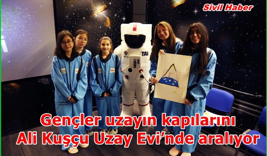 Gençler uzayın kapılarını Ali Kuşçu Uzay Evi’nde aralıyor