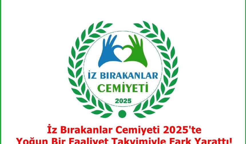İz Bırakanlar Cemiyeti 2025'te Yoğun Bir Faaliyet Takvimiyle Fark Yarattı!