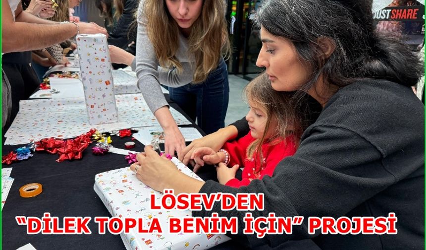 LÖSEV’DEN “DİLEK TOPLA BENİM İÇİN” PROJESİ