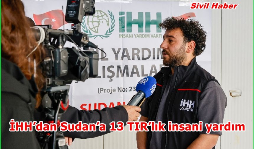 İHH’dan Sudan’a 13 TIR’lık insani yardım