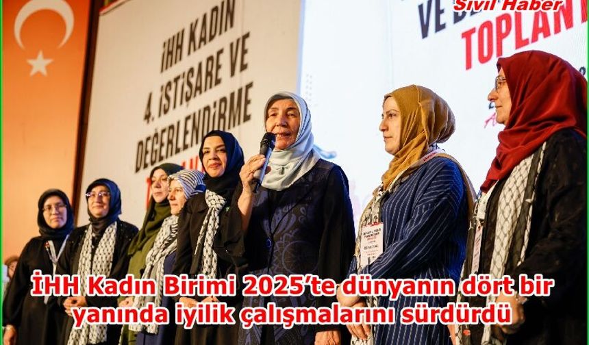 İHH Kadın Birimi 2025’te dünyanın dört bir yanında iyilik çalışmalarını sürdürdü