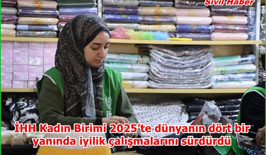 İHH Kadın Birimi 2025’te dünyanın dört bir yanında iyilik çalışmalarını sürdürdü