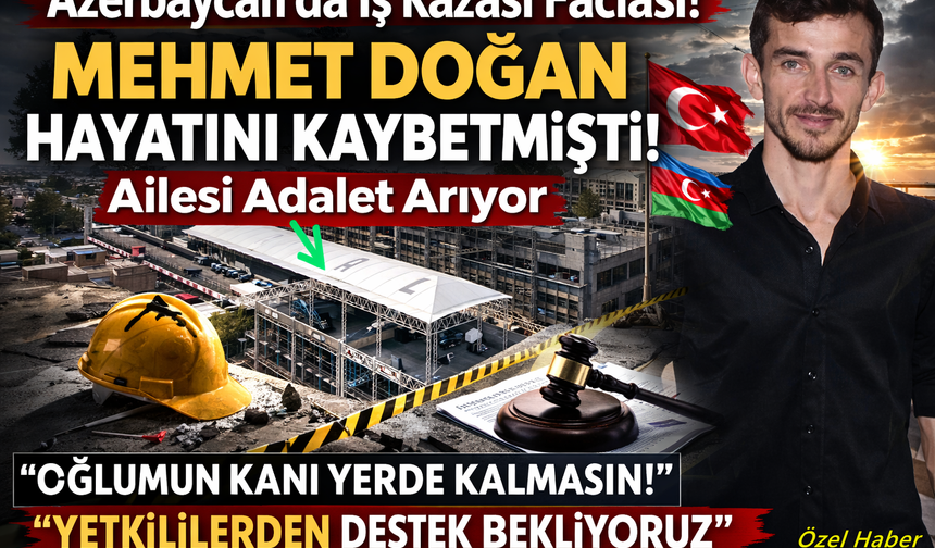 Azerbaycan’da Hayatını Kaybeden Giresunlu Mehmet Doğan’ın Ailesi Adalet Arıyor