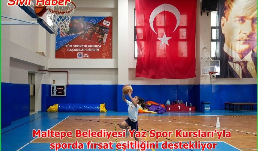 Maltepe Belediyesi Yaz Spor Kursları’yla sporda fırsat eşitliğini destekliyor