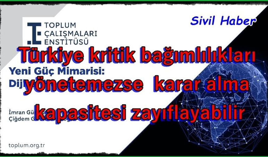 TÇE’den dijital egemenlik uyarısı: Türkiye kritik bağımlılıkları yönetemezse karar alma kapasitesi zayıflayabilir
