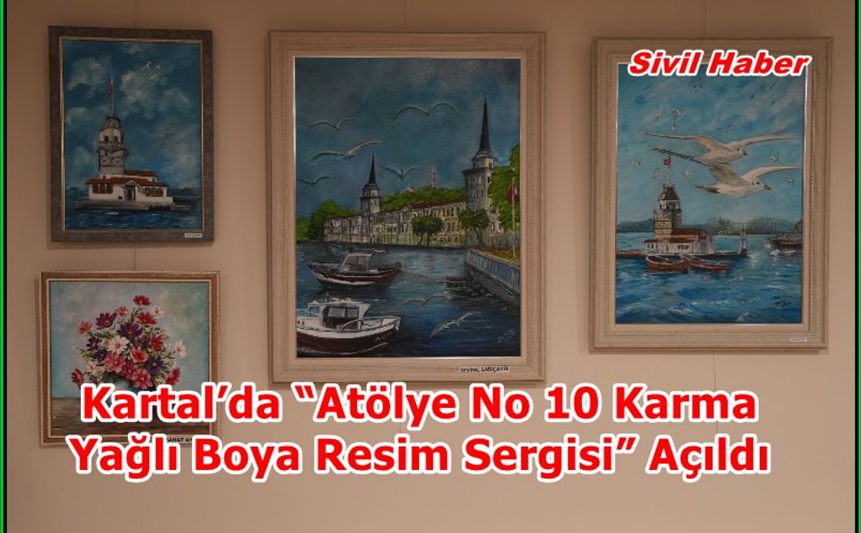 Kartal’da “Atölye No 10 Karma Yağlı Boya Resim Sergisi” Açıldı