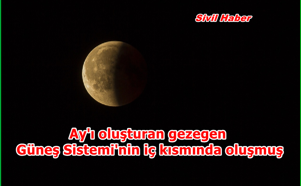 Ay'ı oluşturan gezegen Güneş Sistemi'nin iç kısmında oluşmuş