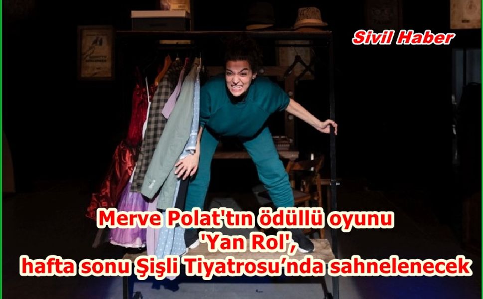 Merve Polat'tın ödüllü oyunu 'Yan Rol', hafta sonu Şişli Tiyatrosu’nda sahnelenecek