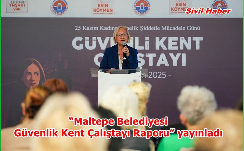 “Maltepe Belediyesi Güvenlik Kent Çalıştayı Raporu” yayınladı