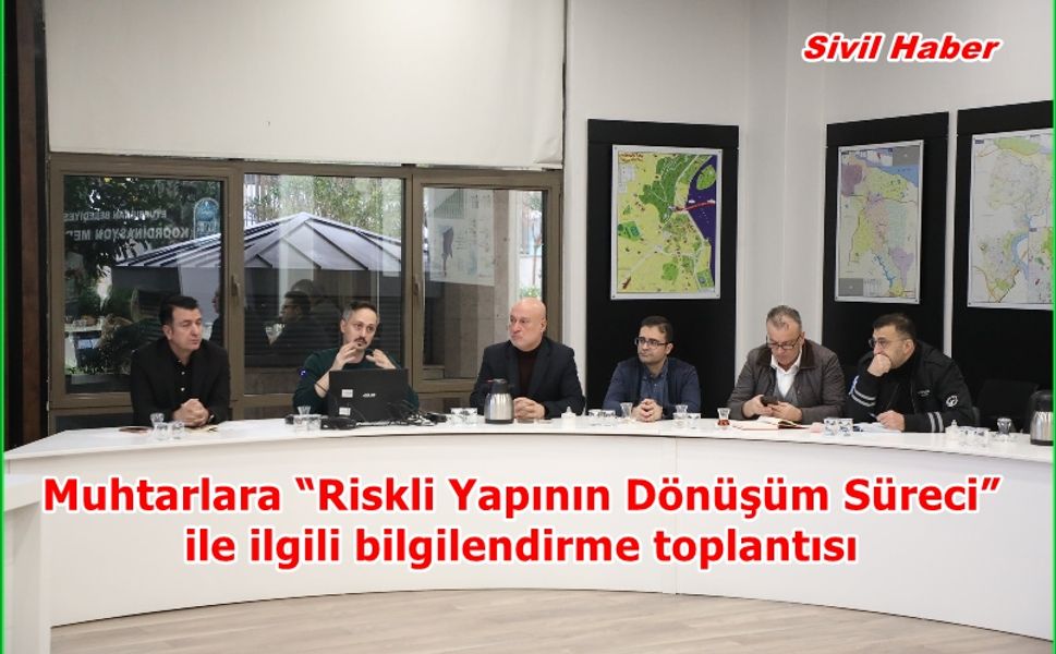 Muhtarlara “Riskli Yapının Dönüşüm Süreci” ile ilgili bilgilendirme
